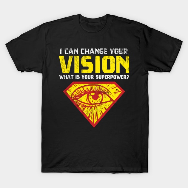 I Can Change Your Vision - What Is Your Superpower? T-Shirt by maxdax